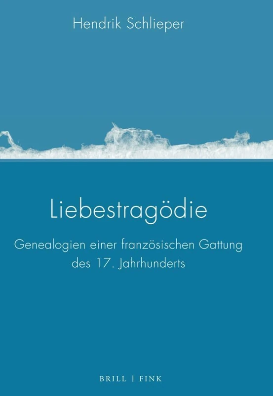 Liebestragodie: Genealogien Einer Franzosischen Gattung Des 17. Jahrhunderts