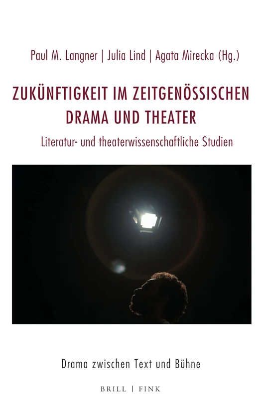Zukunftigkeit Im Zeitgenossischen Drama Und Theater: Literatur- Und Theaterwissenschaftliche Studien