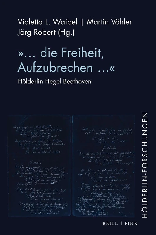 '... Die Freiheit, Aufzubrechen...: Holderlin Hegel Beethoven'