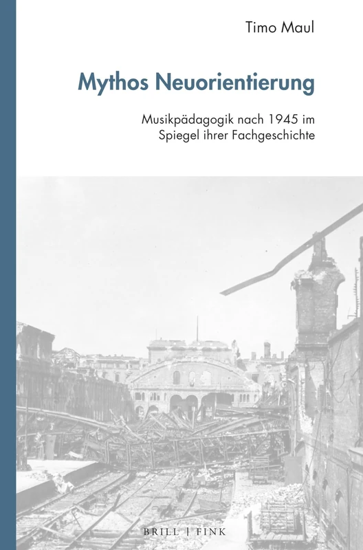 Mythos Neuorientierung: Musikpadagogik Nach 1945 Im Spiegel Ihrer Fachgeschichte (Studien Zur Historischen Musikpadagogik, 3)