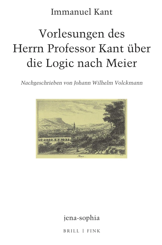 Vorlesungen Des Herrn Professor Kant Uber Die Logic Nach Meier: Nachgeschrieben Von Johann Wilhelm Volckmann
