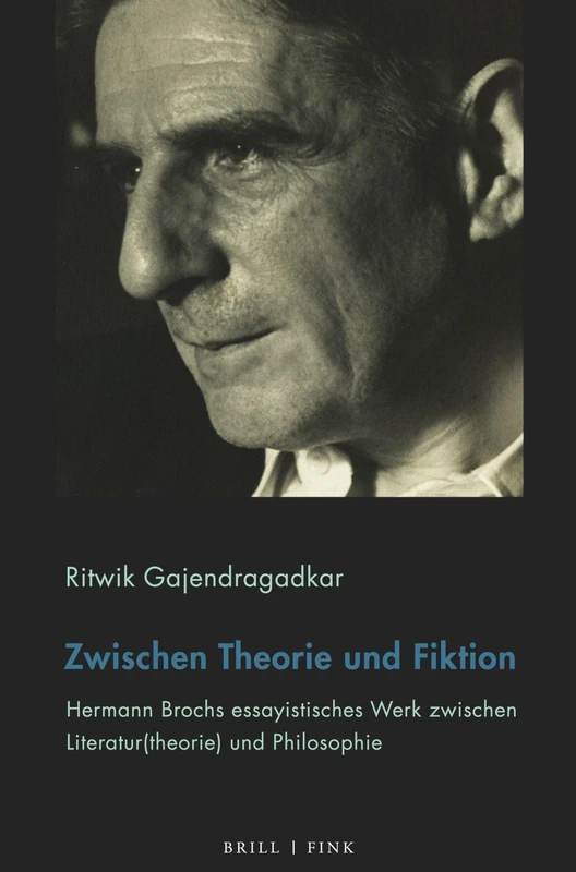 Zwischen Theorie Und Fiktion: Hermann Brochs Essayistisches Werk Zwischen Literatur(theorie) Und Philosophie