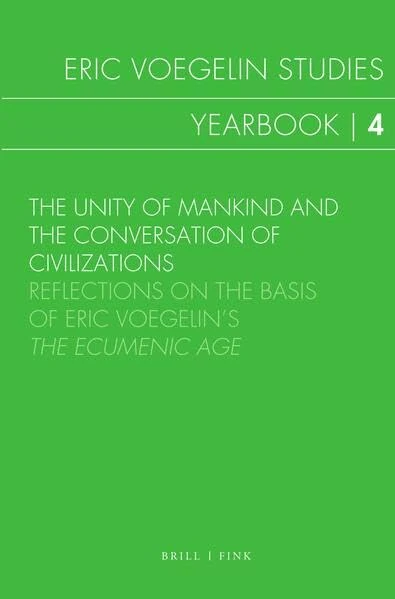 The Unity of Mankind and the Conversation of Civilizations: Reflections on the Basis of Eric Voegelin's the Ecumenic Age (Eric Voegelin Studies: Yearbook, 4)