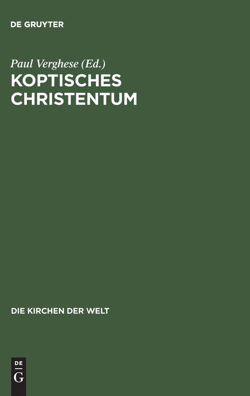 Koptisches Christentum: Die Orthodoxen Kirchen Ägyptens Und Äthiopiens: 12 (Die Kirchen Der Welt)