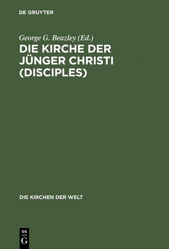 Die Kirche der Jünger Christi (Disciples): Progressiver Amerikanischer Protestantismus in Geschichte Und Gegenwart: 16 (Die Kirchen Der Welt)