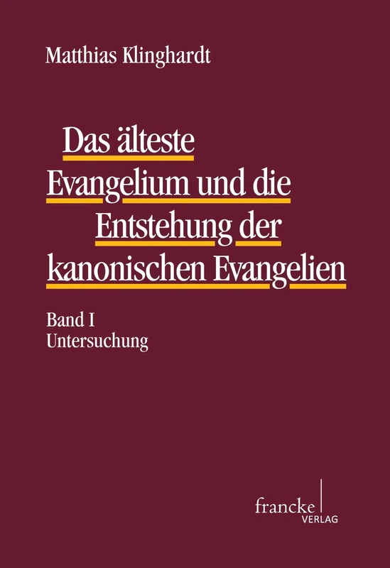 Das älteste Evangelium und die Entstehung der kanonischen Evangelien Band I: Untersuchung | Band II: Rekonstruktion, ÜberSetzung, Varianten