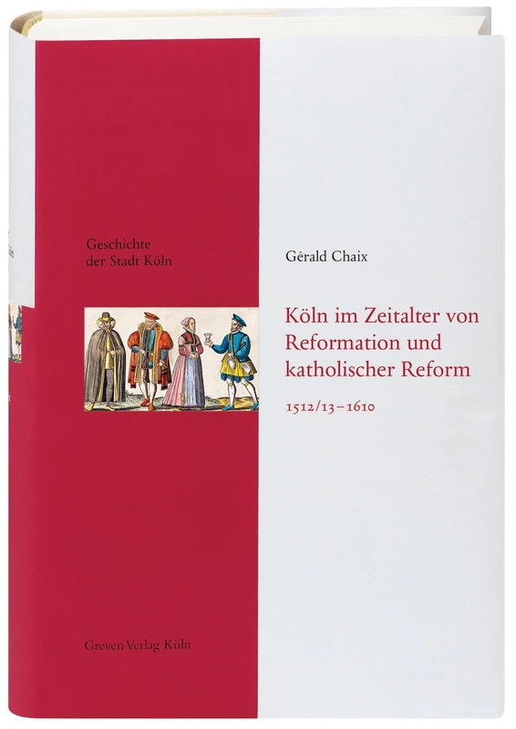 Köln im Zeitalter von Reformation und katholischer Reform 1512/13-16410: Geschichte der Stadt Köln, Band 5
