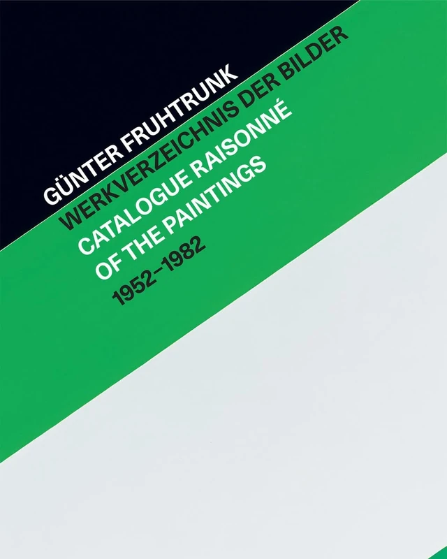 Günter Fruhtrunk Werkverzeichnis der Bilder - Catalogue Raisonné of the Paintings 1952–1982