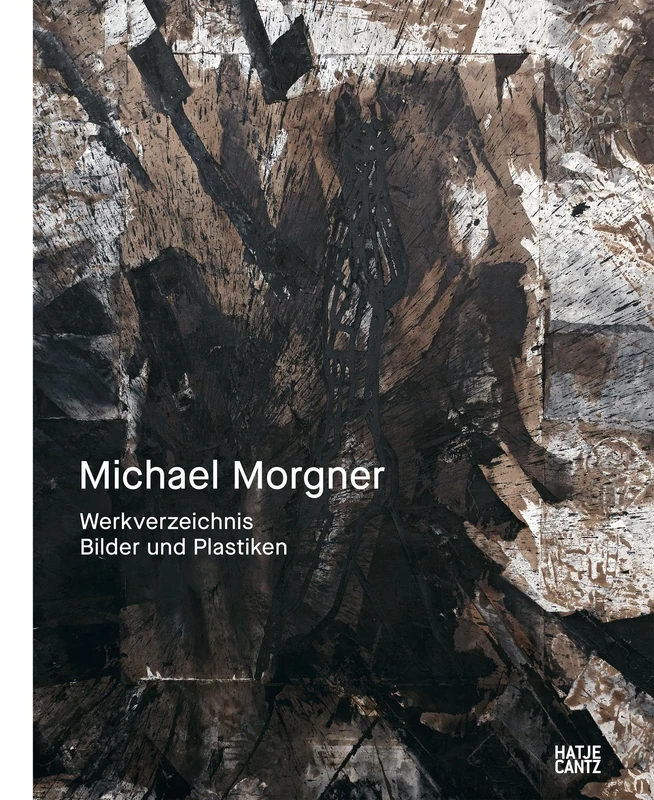 Michael Morgner (German edition): Werkverzeichnis. Gemälde und Plastiken