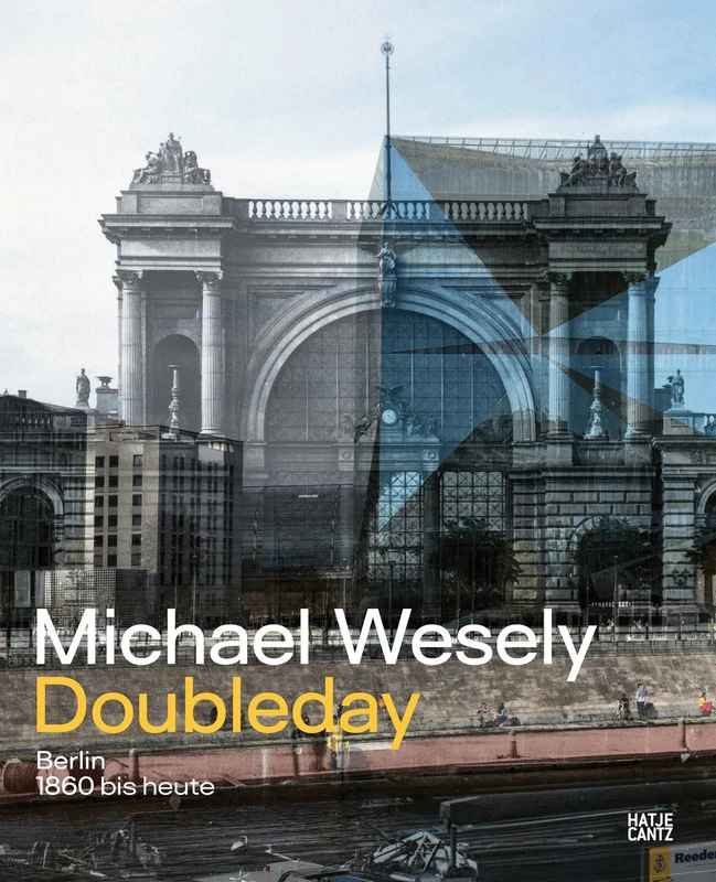 Michael Wesely: Doubleday (Bilingual edition): Berlin from 1860 to the Present Day