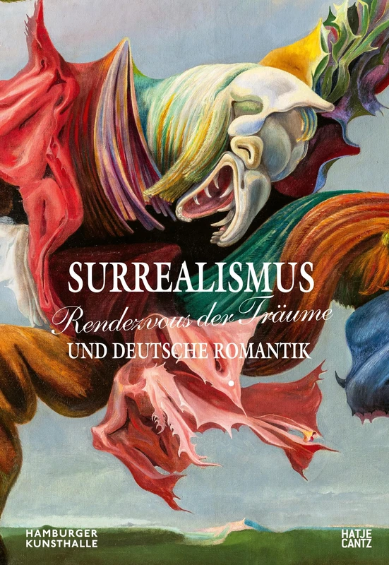 Rendezvous der TrAume - Surrealismus und deutsche Romantik /allemand: Der Ausstellungskatalog zur Jubiläumsschau in der Hamburger Kunsthalle