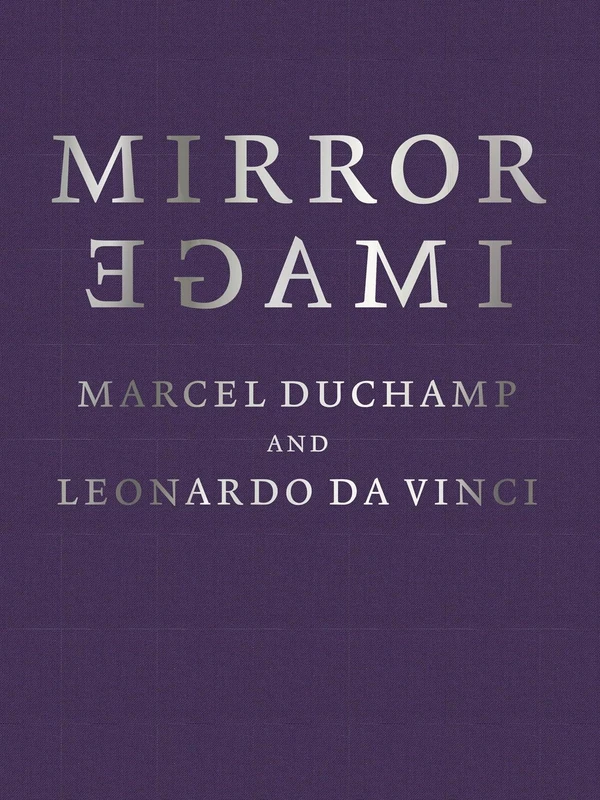 Mirror Image: Marcel Duchamp and Leonardo Da Vinci