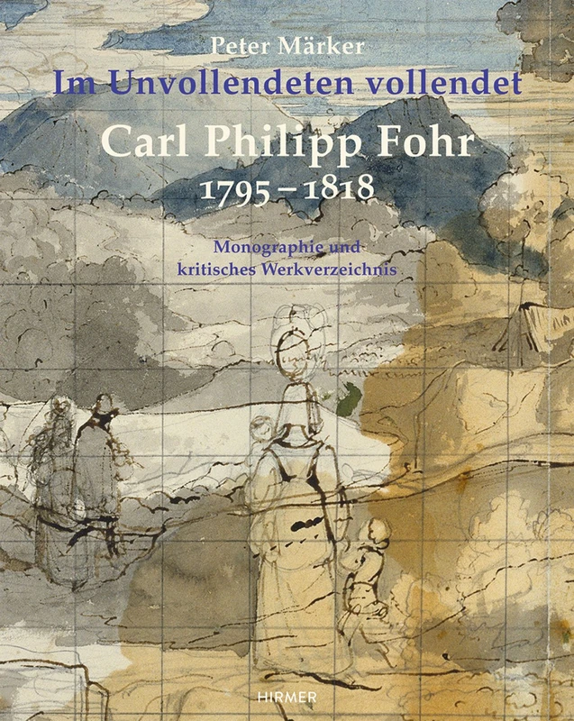 Carl Philipp Fohr: 1795-1818. Im Unvollendeten Vollendet. Monographie Und Kritisches Werkverzeichnis - Image 1