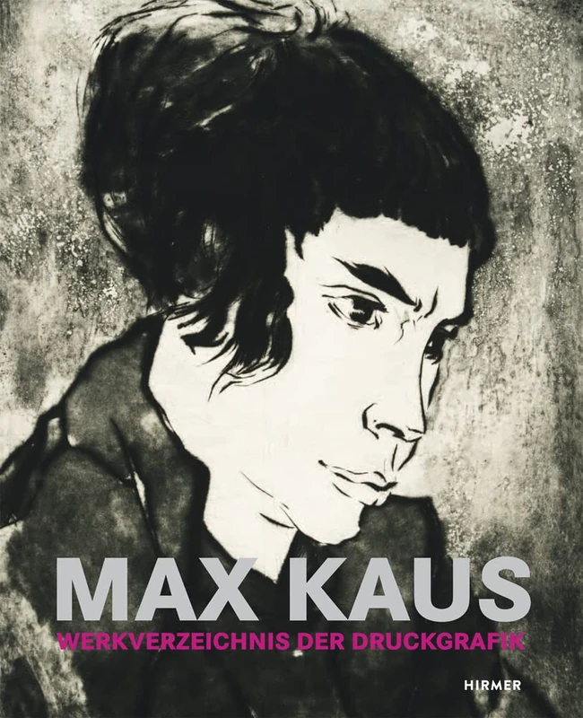 Max Kaus: Werkverzeichnis Der Druckgrafik / Catalogue Raisonné of the Graphic Works