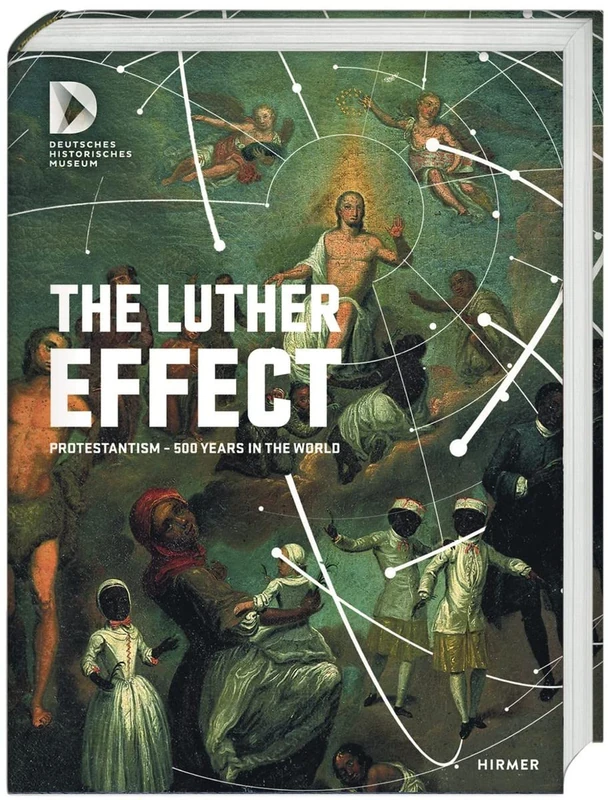 The Luther Effect: Protestantism - 500 Years in the World