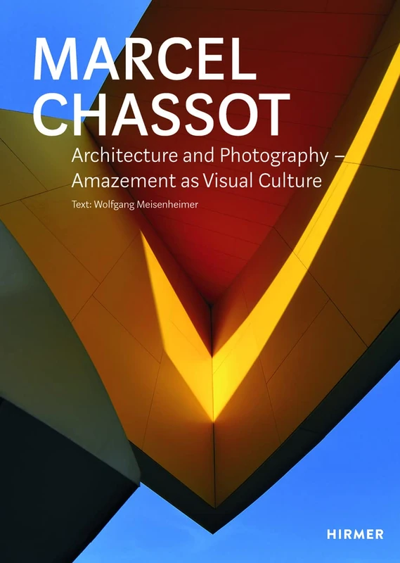 Marcel Chassot: Architecture and Photography: Amazement as Visual Culture
