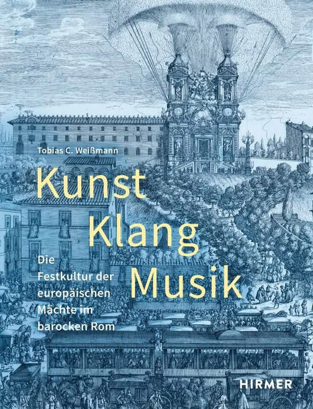 Kunst, Klang, Musik: Die Festkultur Der Europäischen Mächte Im Barocken ROM (Römische Studien Der Bibliotheca Hertziana)
