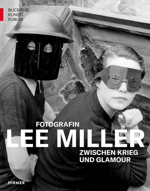 Lee Miller: Fotografin Zwischen Krieg Und Glamour (Bucerius KUNST Forum)