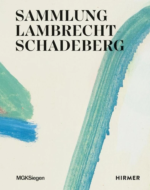 Sammlung Lambrecht-Schadeberg: Gegenwarten der Malerei