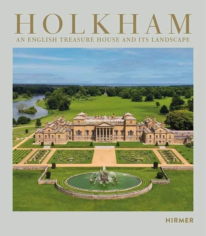 Hirmer Verlag Holkham: An English Treasure House and Landscape
