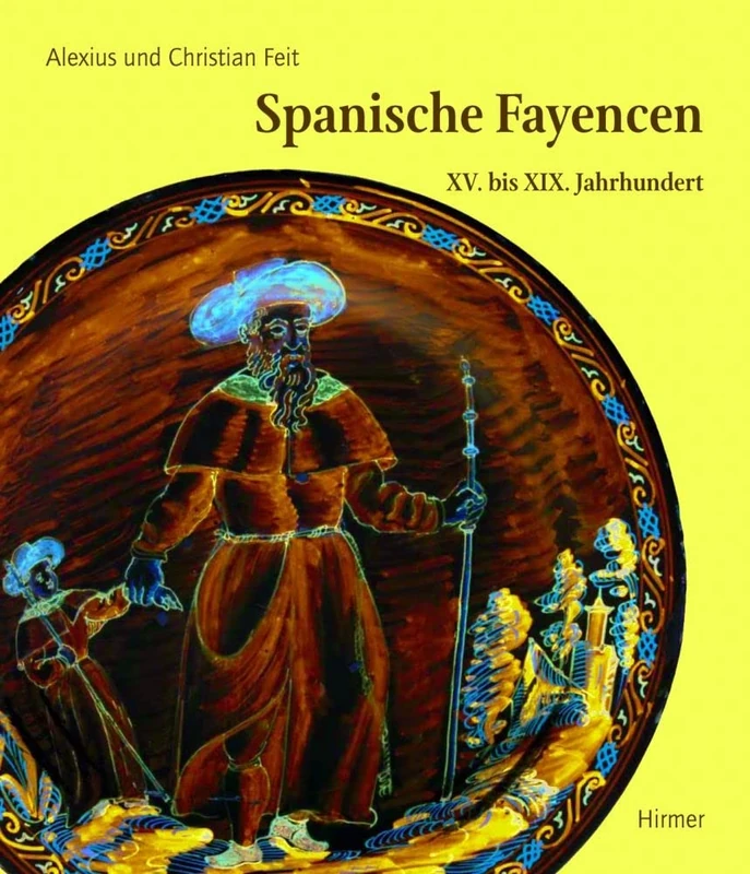 Spanische Fayencen: XV. Bis XIX. Jahrhundert