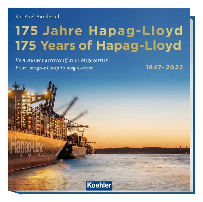 175 Jahre Hapag-Lloyd - 175 Years of Hapag-Lloyd 1847-2022: Vom Auswandererschiff zum Megacarrier - From emigrant ship to megacarrier