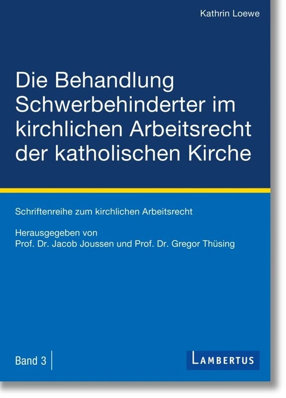 Die Behandlung Schwerbehinderter im kirchlichen Arbeitsrecht der katholischen Kirche: Schriftenreihe zum kirchlichen Arbeitsrecht - Band 3