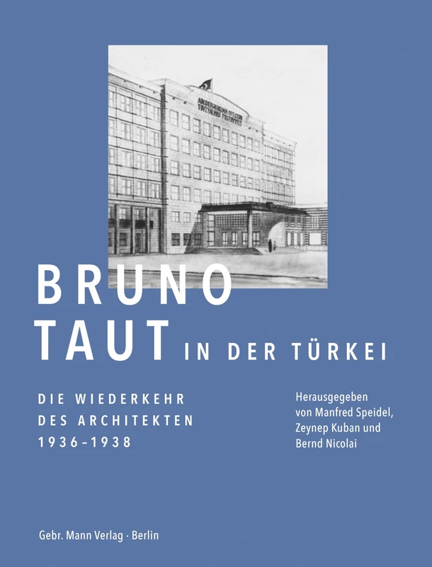 Bruno Taut in Der Turkei.: Die Wiederkehr Des Architekten 1936-1938 Das Istanbul Journal - Text Und Kontext, Korrespondenz, Architekturprojekte