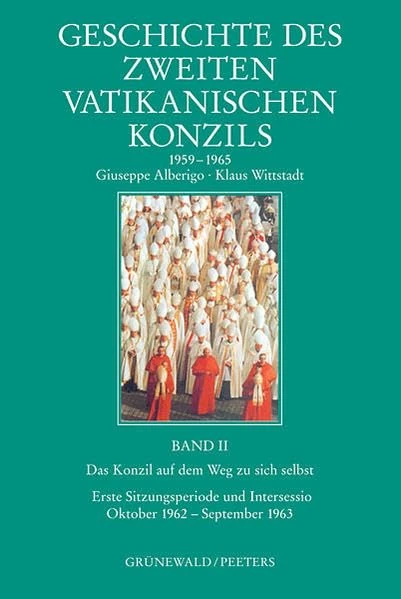 Geschichte Des Zweiten Vatikanischen Konzils (1959-1965): Das Konzil Auf Dem Weg Zu Sich Selbst. Sitzungsperiode Und Intersessio (Oktober 1962 - September 1963), Bd. 2