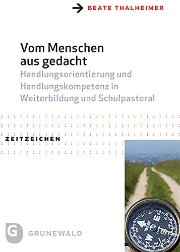 Vom Menschen Aus Gedacht: Handlungsorientierung Und Handlungskompetenz in Weiterbildung Und Schulpastoral: 40 (Zeitzeichen) - Image 1