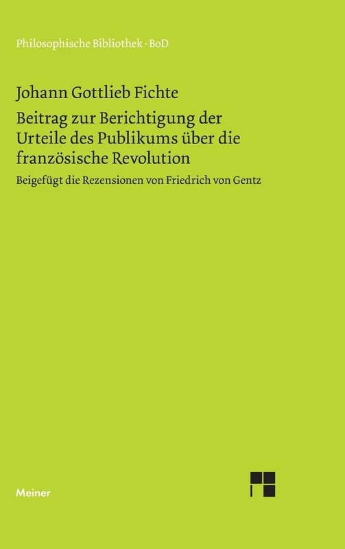 Beitrag zur Berichtigung der Urteile des Publikums über die französische Revolution (1793): Beigefügt ist die Rezension von Friedrich von Gentz (1794)