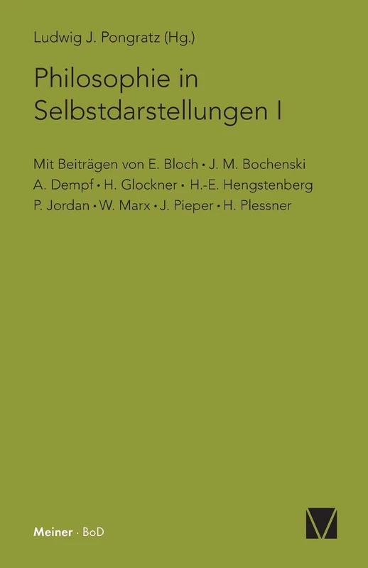 Philosophie in Selbstdarstellungen: Mit Beiträgen von: E. Bloch, J. M. Bochenski, A. Dempf, H. Glockner, H.-E. Hengstenberg, P. Jordan, W. Marx, J. Pieper, H. Plessner