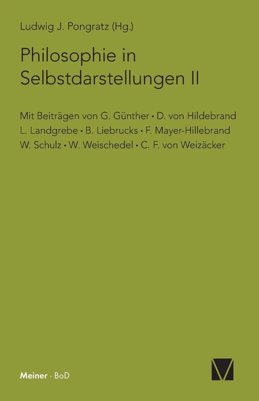 Philosophie in Selbstdarstellungen: Mit Beiträgen von: G. Günther, D. von Hildebrand, L. Landgrebe, B. Liebrucks, F. Mayer-Hillebrand, W. Schulz, W. Weischedel, C. F. von Weizäcker.