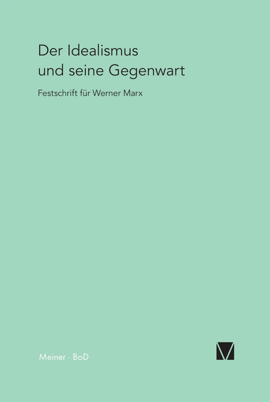 Der Idealismus und seine Gegenwart: Festschrift für Werner Marx zum 65. Geburtstag