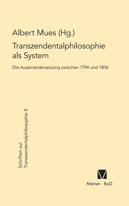 Transzendentalphilosophie als System. Die Auseinandersetzung zwischen 1794 und 1806: 2. Internationale Fichte-Tagung. Deutschlandsberg, 3.-8.8.1987 (Schriften Zur Transzendentalphilosophie)
