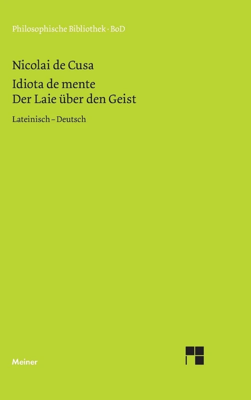 Schriften in deutscher Übersetzung / Der Laie über den Geist: Idiota de mente. Lateinisch - Deutsch