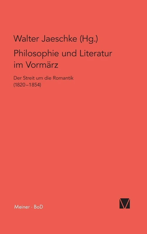 Philosophie und Literatur im Vormärz / Philosophie und Literatur im Vormärz: Der Streit um die Romantik (1820-1854) / Der Streit um die Romantik (1820-1854) (Philosophisch-Literarische Streitsachen)