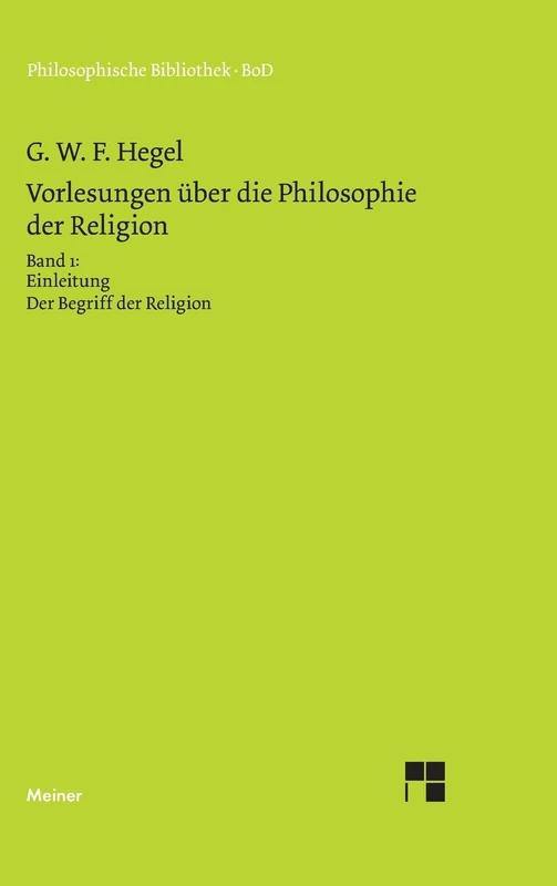 Vorlesungen über die Philosophie der Religion / Vorlesungen über die Philosophie der Religion: Einleitung in die Philosophie der Religion. Der Begriff der Religion
