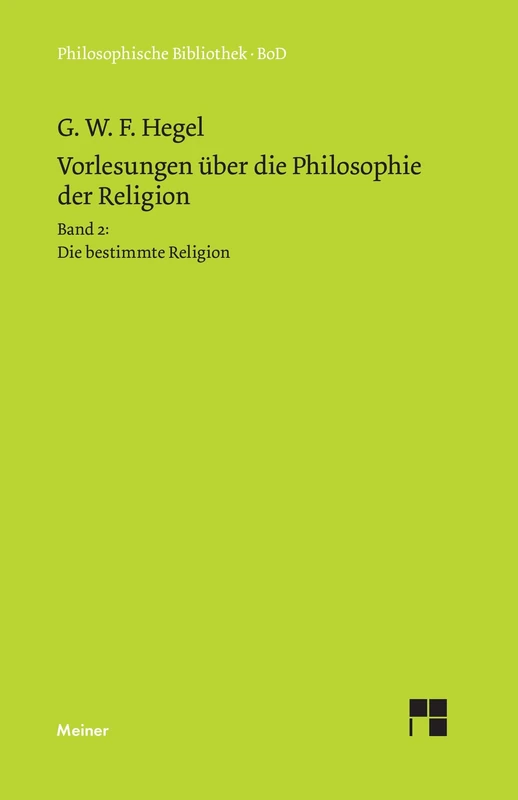 Vorlesungen über die Philosophie der Religion / Vorlesungen über die Philosophie der Religion. Teil 2: Die bestimmte Religion