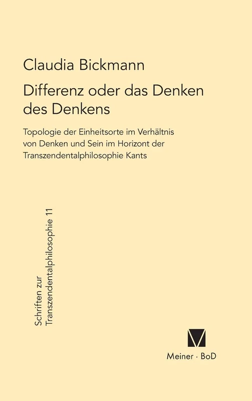 Differenz oder das Denken des Denkens: Topologie der Einheitsorte im Verhältnis von Denken und Sein im Horizont der Transzendentalphilosophie Kants: 11 (Schriften Zur Transzendentalphilosophie)