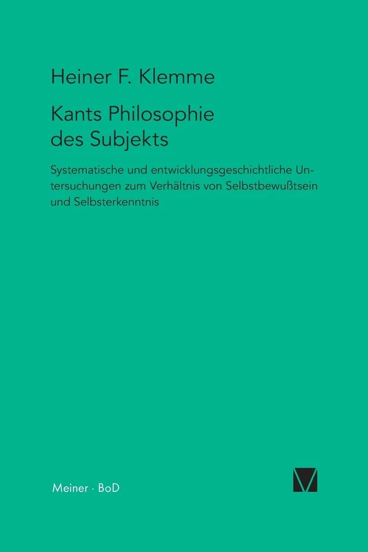 Kants Philosophie des Subjekts: Systematische und entwicklungsgeschichtliche Untersuchungen zum Verhältnis von Selbstbewusstsein und Selbsterkenntnis