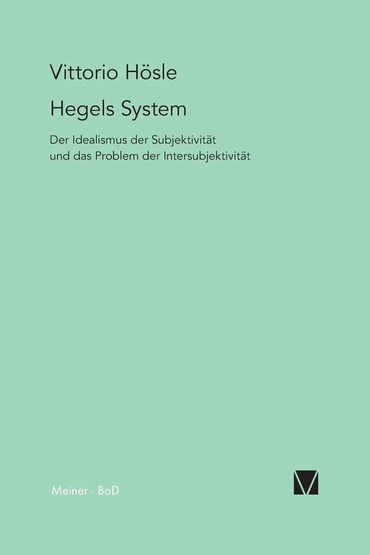 Hegels System: Der Idealismus der Subjektivität und das Problem der Intersubjektivität