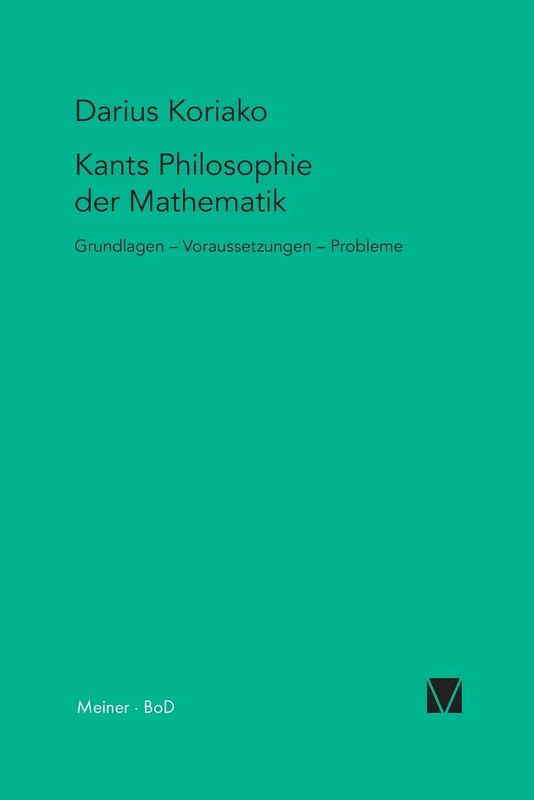 Kants Philosophie der Mathematik: Grundlagen - Voraussetzungen - Probleme: 11 (Kant-Forschungen)