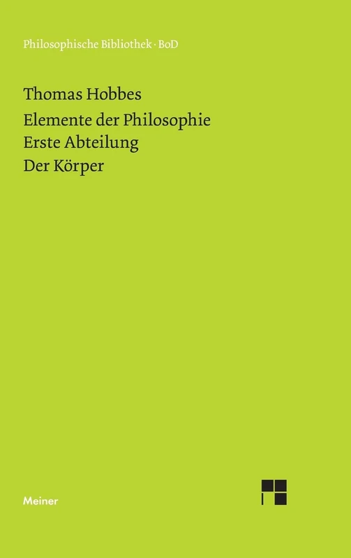 Elemente der Philosophie. Erste Abteilung: Der Körper. (Elementa Philosophica I) / Elemente der Philosophie. Erste Abteilung. Der Körper.