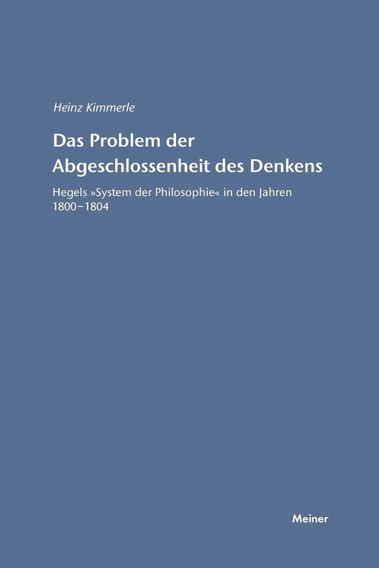 Das Problem der Abgeschlossenheit des Denkens: Hegels "System der Philosophie" in den Jahren 1800-1804