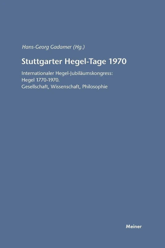 Stuttgarter Hegel-Tage: Internationaler Hegel-Jubiläumskongress: Hegel 1770-1970. Gesellschaft, Wissenschaft, Philosophie
