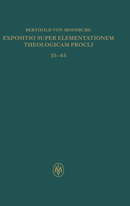 Expositio super Elementationem theologicam Procli. Kritische lateinische Edition / Expositio super Elementationem theologicam Procli. Kritische ... Philosophorum Teutonicorum Medii Aevi)