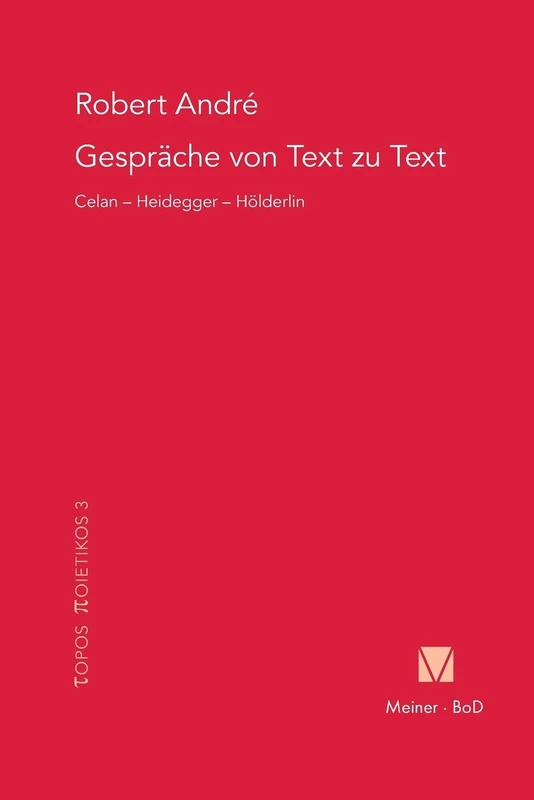 Gespräche von Text zu Text. Celan - Heidegger - Hölderlin: 3 (Topos Poietikos)