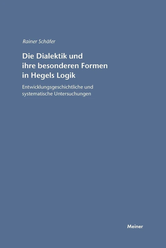 Die Dialektik und ihre besonderen Formen in Hegels Logik: Entwicklungsgeschichtliche und systematische Untersuchungen: 45 (Hegel-Studien)