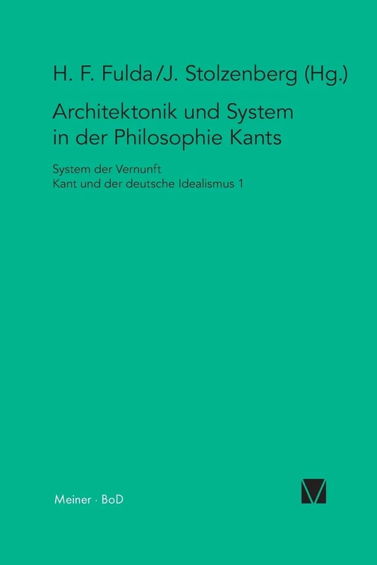 Architektonik und System in der Philosophie Kants: 1 (System Der Vernunft)